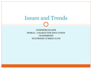 COMMERCIALISM MORAL / CHARACTER EDUCATION CENSORSHIP TEXTBOOK CURRICULUM Issues and Trends 