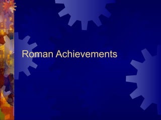 Roman Achievements
 