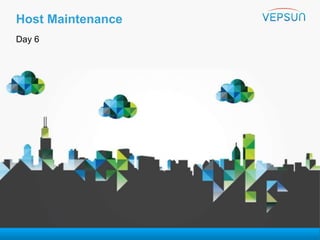 Host Maintenance
Day 6
VMware vSphere:
Install, Configure, Manage
 