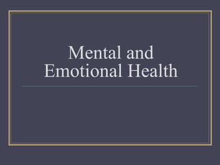 Mental and 
Emotional Health 
 