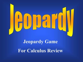 Jeopardy Game
For Calculus Review
 