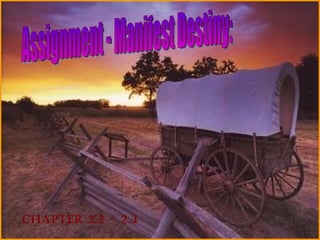 Assignment - Manifest Destiny: Chapter 2.2 - 2.3 