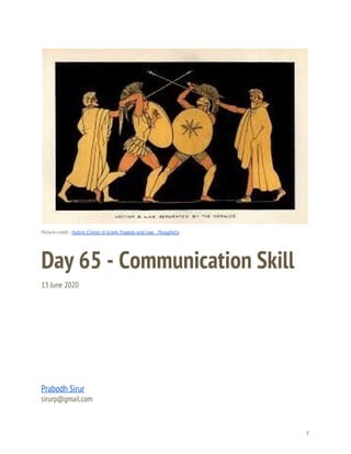  
 
 
Picture credit - ​Hubris Crimes in Greek Tragedy and Law - ThoughtCo 
Day 65 - Communication Skill 
13 June 2020 
 
 
 
 
 
 
 
Prabodh Sirur 
sirurp@gmail.com 
1 
 