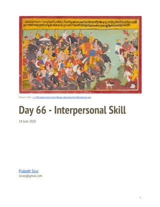  
 
Picture credit - ​c. 1700 watercolour from Mewar depicting the Mahabharat war 
Day 66 - Interpersonal Skill 
14 June 2020 
 
 
 
 
 
 
Prabodh Sirur 
sirurp@gmail.com 
   
1 
 