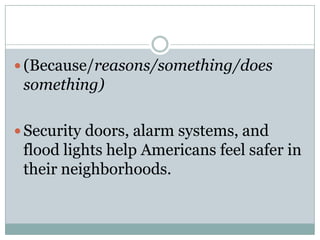 (Because/reasons/something/does something)Security doors, alarm systems, and flood lights help Americans feel safer in their neighborhoods.