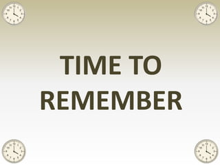 TIME TO
REMEMBER
 