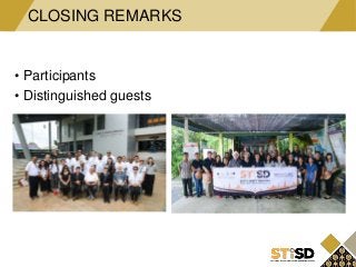 • Participants
• Distinguished guests
CLOSING REMARKS
 