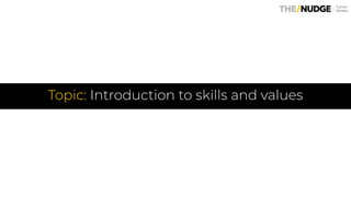 Topic: Introduction to skills and values
 