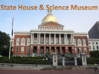 Day 7   State House and Science Museum