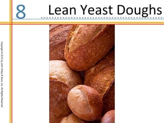 Copyright©2013byJohnWiley&Sons,Inc.AllRightsReserved
Lean Yeast Doughs8
 