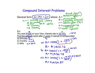 Compound Interest Problems
                        r
General form: A = P(1 + n )nt where A =
                                    P=
                                    r=
                                    n=
                                    t=



a) annually
b) monthly
 