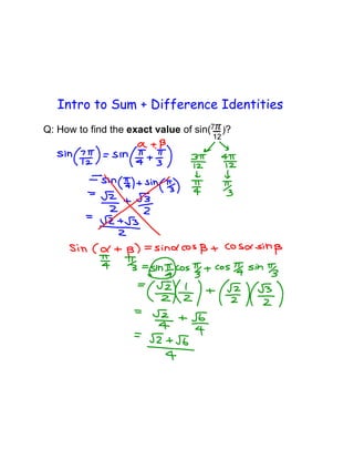 Intro to Sum + Difference Identities
Q: How to find the exact value of sin( )?
 