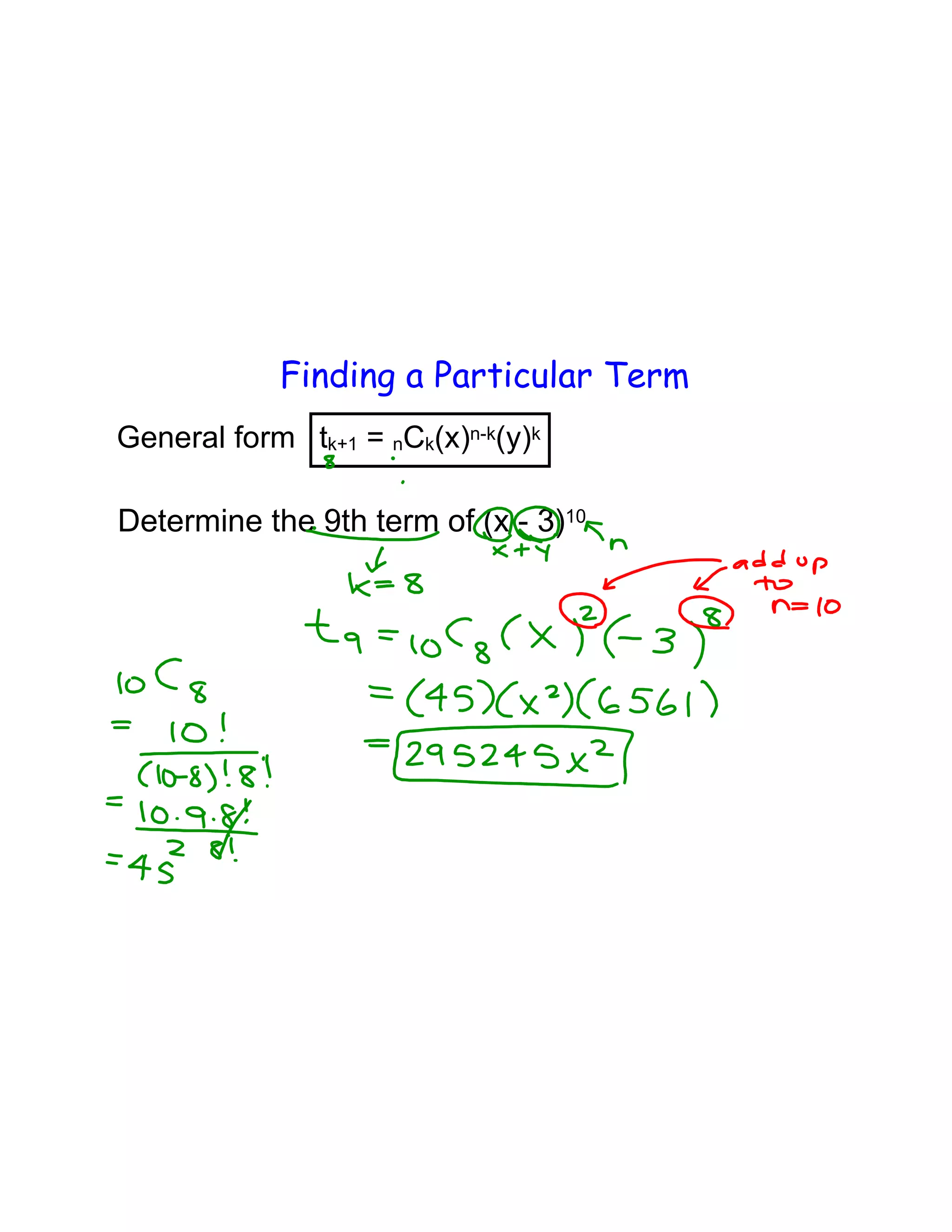 Finding a Particular Term
General form tk+1 = nCk(x)n-k(y)k
Determine the 9th term of (x - 3)10
 