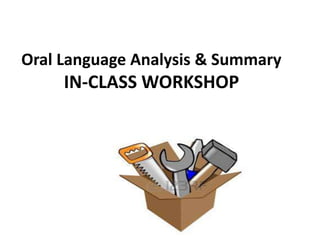 Oral Language Analysis & Summary 
IN-CLASS WORKSHOP 
 
