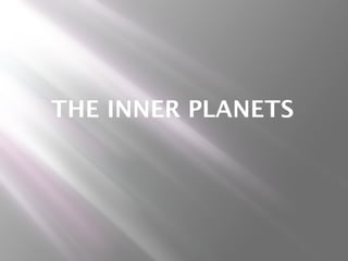 THE INNER PLANETS
 