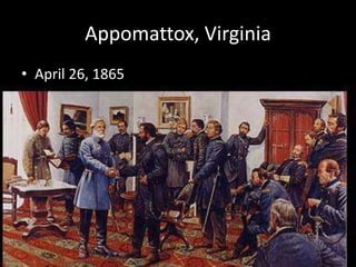 Appomattox, Virginia
• April 26, 1865
 