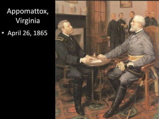 Appomattox,
Virginia
• April 26, 1865
 