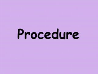 Procedure
 