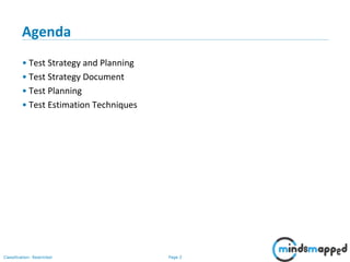 Page 2Classification: Restricted
Agenda
• Test Strategy and Planning
• Test Strategy Document
• Test Planning
• Test Estimation Techniques
 
