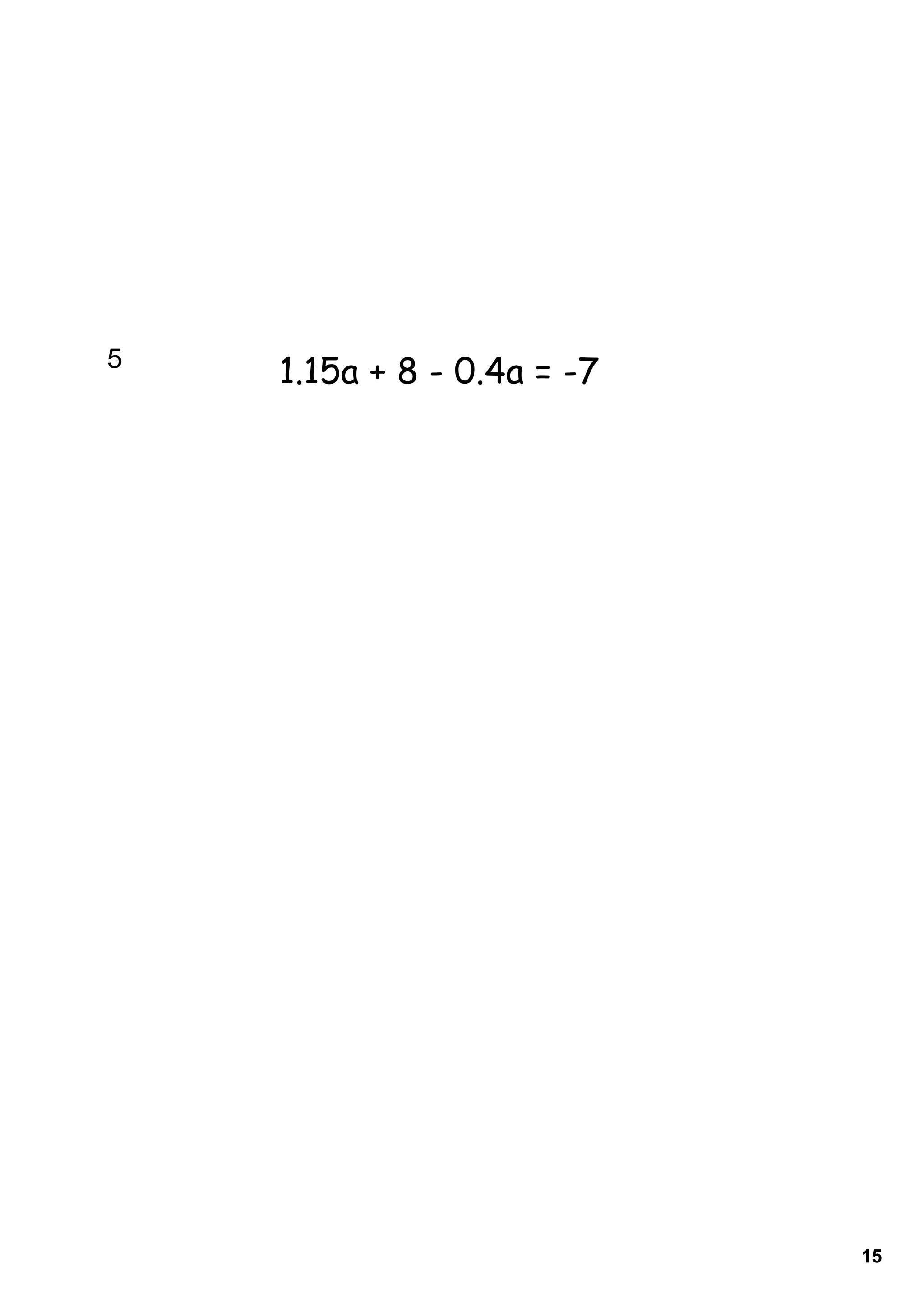5    
        1.15a + 8 - 0.4a = -7




                                15
 