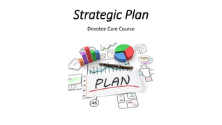 Strategic Plan
Devotee Care Course
 