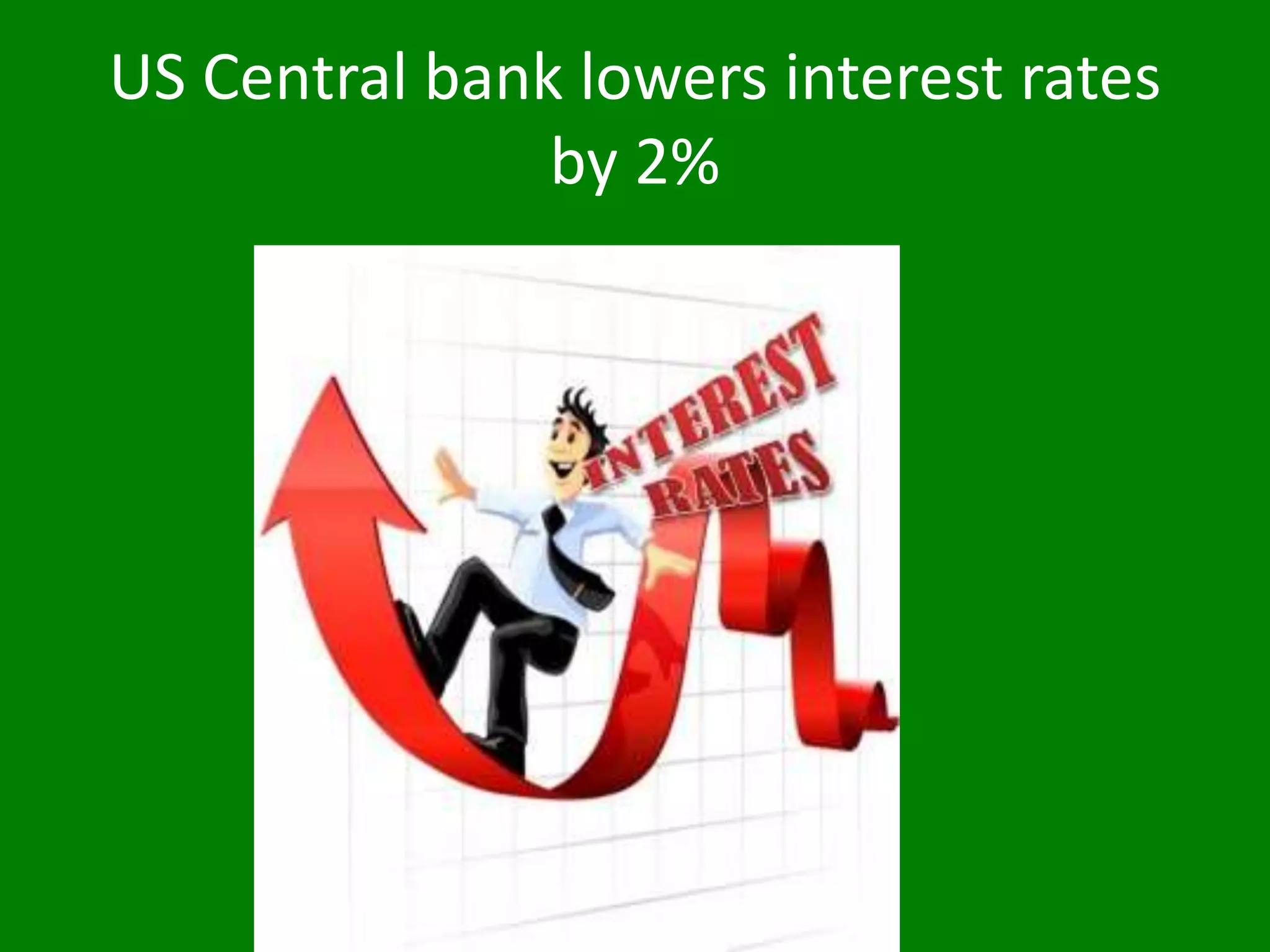 US Central bank lowers interest rates
by 2%
 