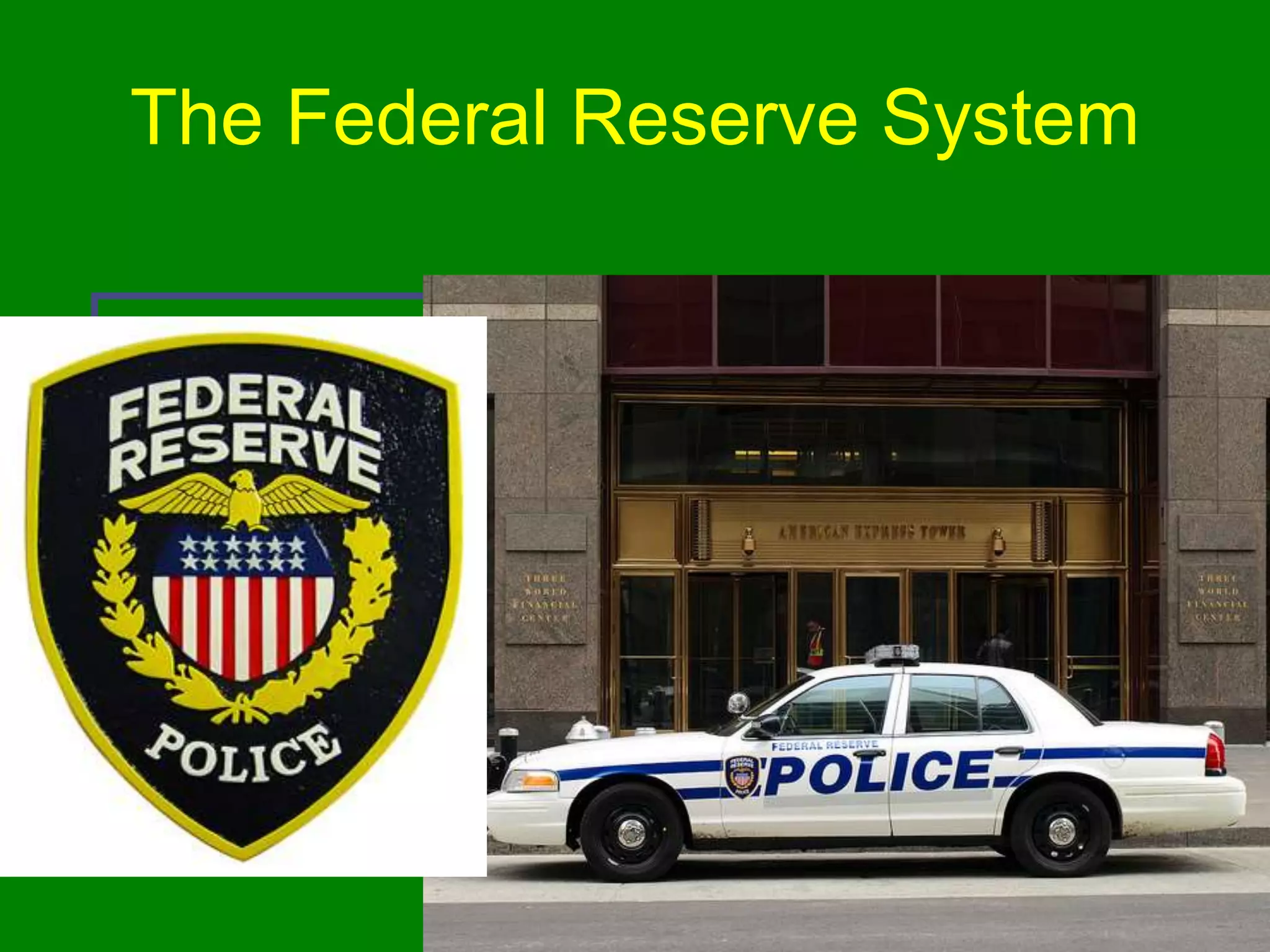 The Federal Reserve System
The Federal Reserve Banks
u The New York Fed implements
some of the Fed’s most important
policy decisions.
 
