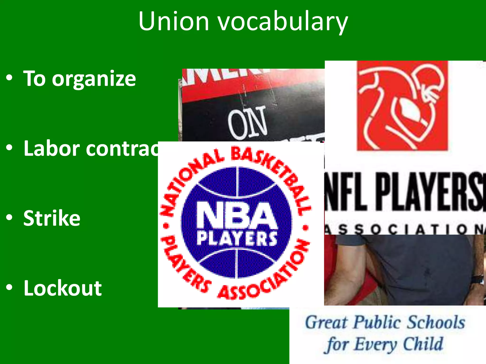 Union vocabulary
• To organize
• Labor contract
• Strike
• Lockout
 