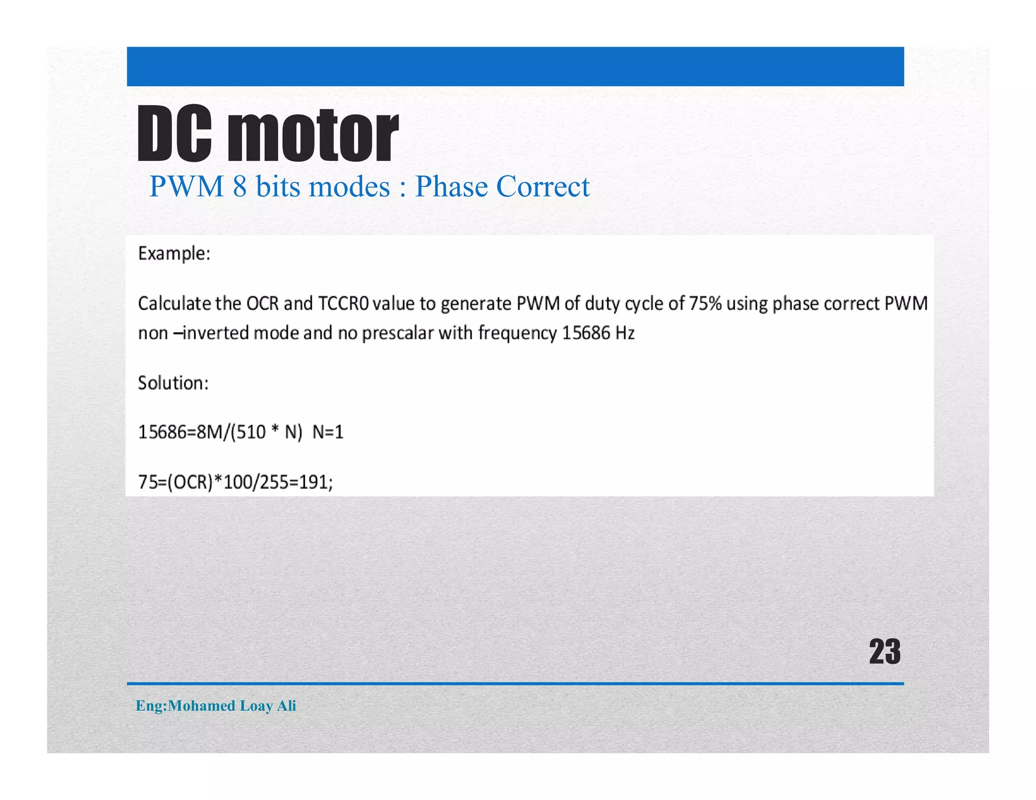 DC motor
PWM 8 bits modes : Phase Correct
Eng:Mohamed Loay Ali
23
 
