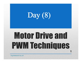 Motor Drive and
PWM Techniques
Eng:Mohamed Loay Ali
1
 