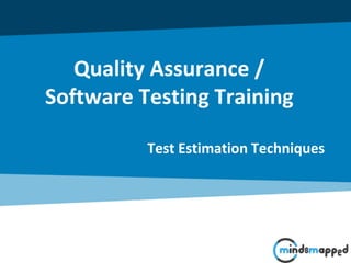 Quality Assurance /
Software Testing Training
Test Estimation Techniques
 