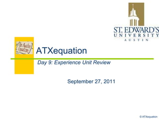 ATXequation Day 9: Experience Unit Review September 27, 2011 