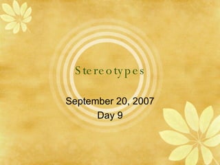 Stereotypes September 20, 2007 Day 9 