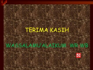 TERIMA KASIH WASSALAMU’ALAIKUM  WR WB 