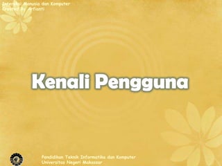 Interaksi Manusia dan Komputer
Created By Arfianti




                 Pendidikan Teknik Informatika dan Komputer
                 Universitas Negeri Makassar
 