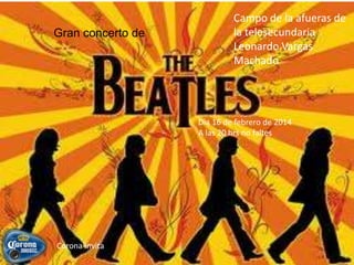 Gran concerto de

Campo de la afueras de
la telesecundaria
Leonardo Vargas
Machado

Dia 16 de febrero de 2014
A las 20 hrs no faltes

Corona invita

 