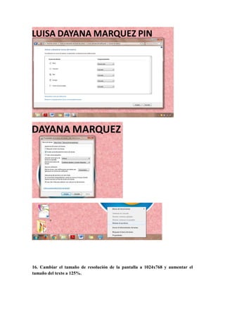 16. Cambiar el tamaño de resolución de la pantalla a 1024x768 y aumentar el
tamaño del texto a 125%.