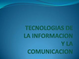 TECNOLOGIAS DE LA INFORMACIONY LA COMUNICACION 