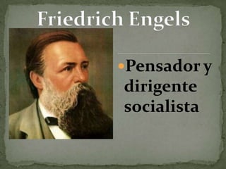 Pensador y dirigente socialista  Friedrich Engels 