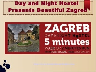 Day and Night Hostel
Presents Beautiful Zagreb
http://www.hosteldayandnight.com
 