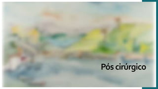 Pós cirúrgico
 