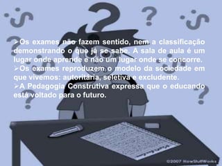 Dever saber  responder as questões aqui e agora;