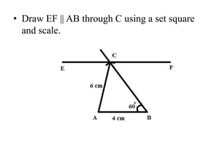 • Draw EF || AB through C using a set square
and scale.