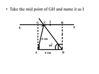 • Take the mid point of GH and name it as I