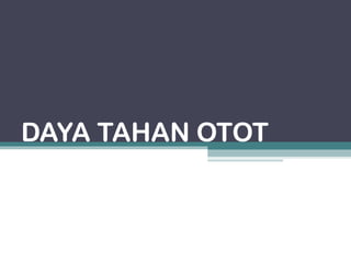 DAYA TAHAN OTOT
 