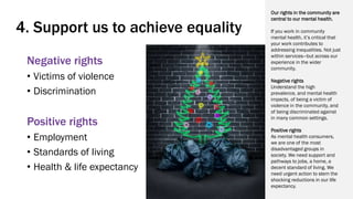 4. Support us to achieve equality
Negative rights
• Victims of violence
• Discrimination
Positive rights
• Employment
• St...