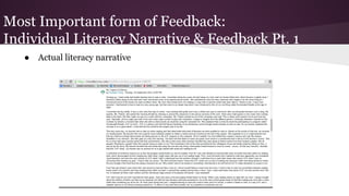 Most Important form of Feedback: 
Individual Literacy Narrative & Feedback Pt. 1 
● Actual literacy narrative 
 