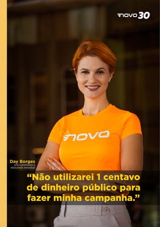 “Não utilizarei 1 centavo
de dinheiro público para
fazer minha campanha.”
pré-candidata a
deputada estadual
Day Borges
 