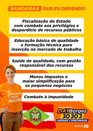 QUE EU DEFENDO
Fiscalização do Estado
com combate aos privilégios e
desperdício de recursos públicos
Educação básica de qualidade
e formação técnica para
inserção no mercado de trabalho
Saúde de qualidade, com gestão
responsável dos recursos
Menos impostos e
maior simpliﬁcação para
os pequenos negócios
Combate à impunidade
 