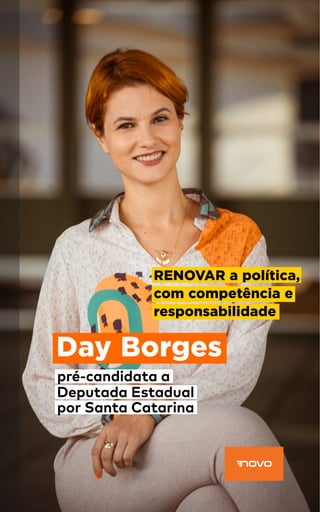 RENOVAR a política,
com competência e
responsabilidade
Day Borges
pré-candidata a
Deputada Estadual
por Santa Catarina
 